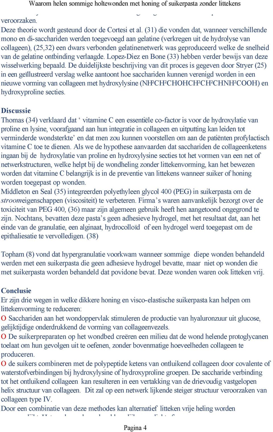 geproduceerd welke de snelheid van de gelatine ontbinding verlaagde. Lopez-Diez en Bone (33) hebben verder bewijs van deze wisselwerking bepaald.