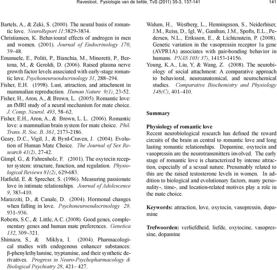 Raised plasma nerve growth factor levels associated with early-stage romantic love. Psychoneuroendocrinology 31, 288 294. Fisher, E.H. (1998).