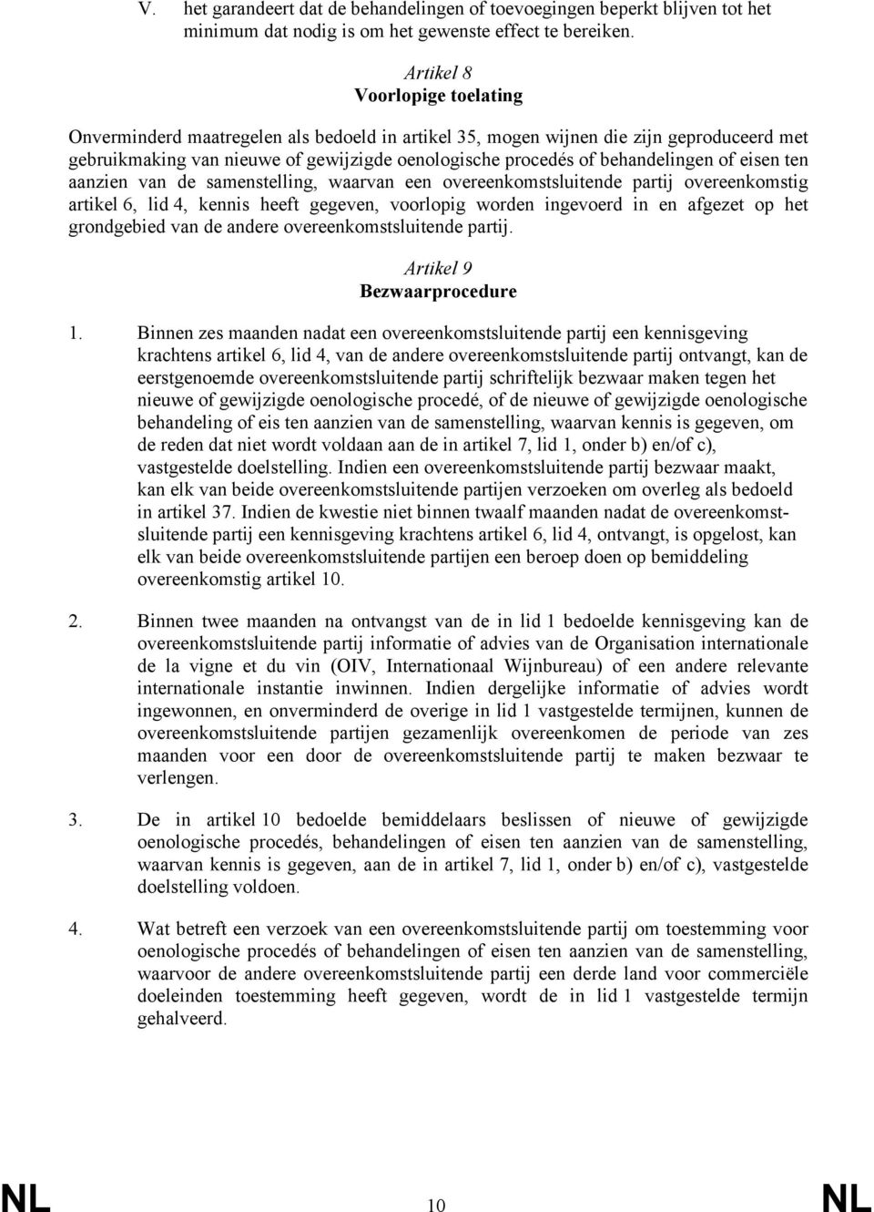 of eisen ten aanzien van de samenstelling, waarvan een overeenkomstsluitende partij overeenkomstig artikel 6, lid 4, kennis heeft gegeven, voorlopig worden ingevoerd in en afgezet op het grondgebied