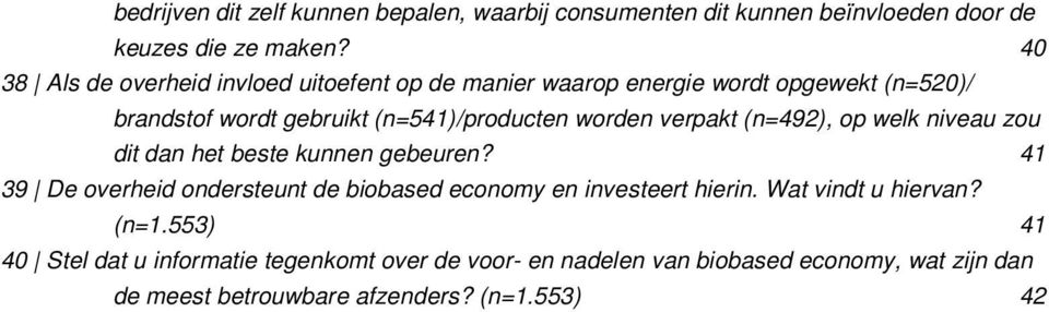 verpakt (n=492), op welk niveau zou dit dan het beste kunnen gebeuren? 41 39 De overheid ondersteunt de biobased economy en investeert hierin.