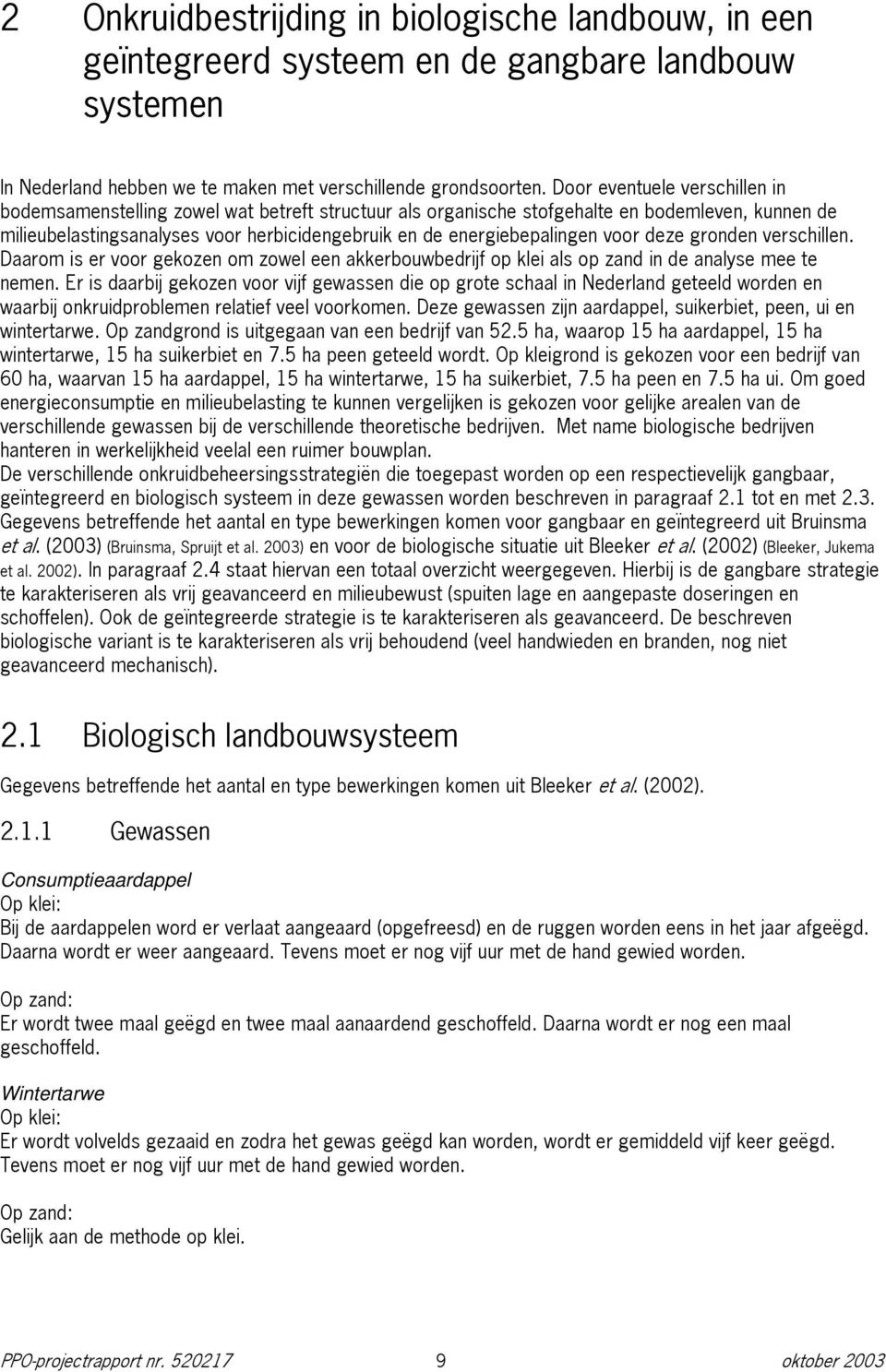 energiebepalingen voor deze gronden verschillen. Daarom is er voor gekozen om zowel een akkerbouwbedrijf op klei als op zand in de analyse mee te nemen.