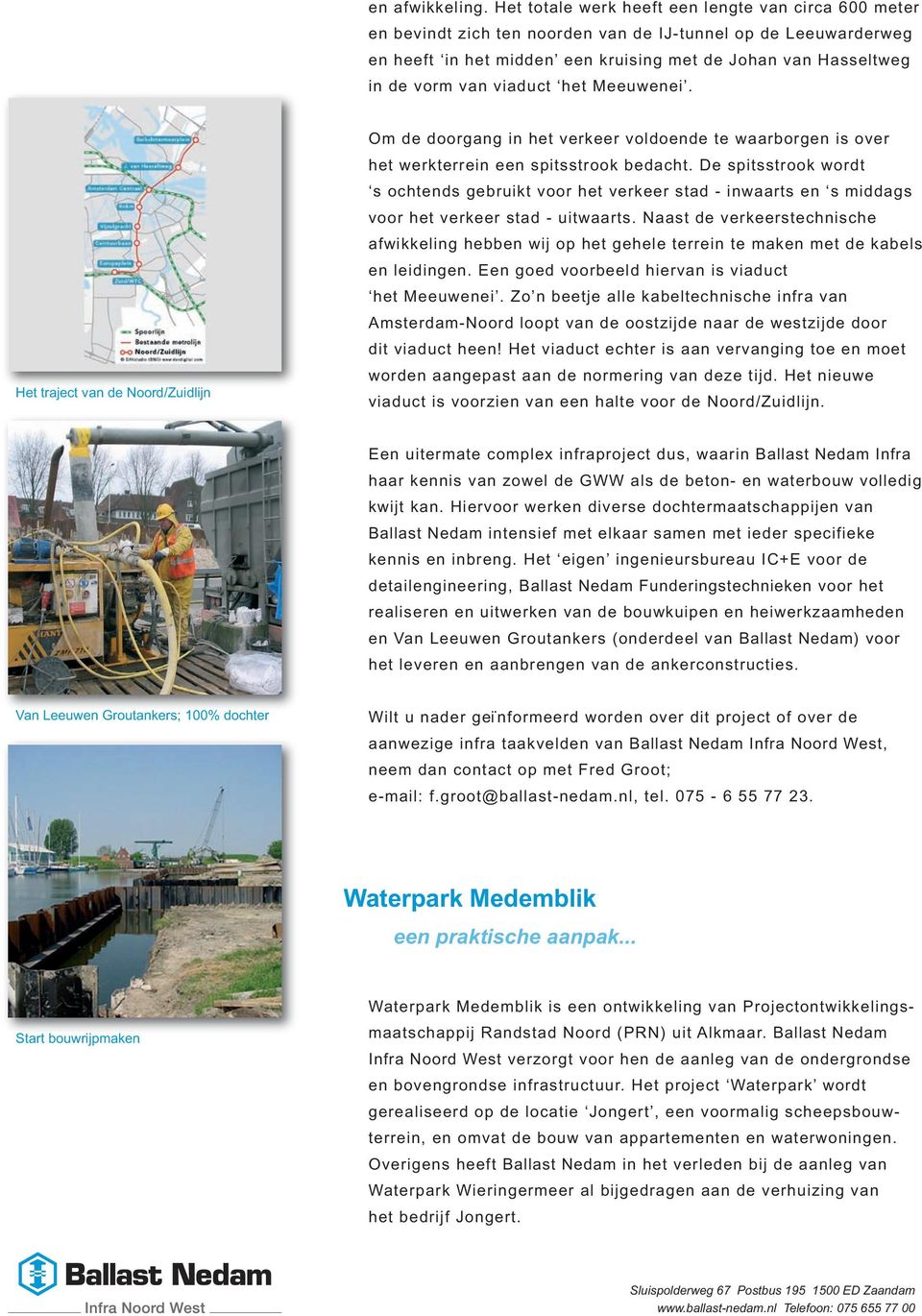 viaduct het Meeuwenei. Het traject van de Noord/Zuidlijn Om de doorgang in het verkeer voldoende te waarborgen is over het werkterrein een spitsstrook bedacht.