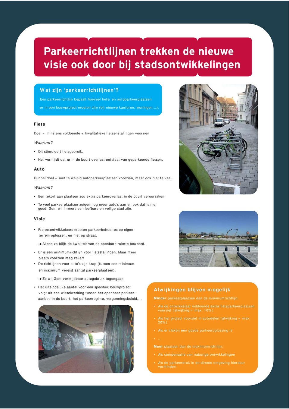 Fiets Doel = minstens voldoende + kwalitatieve fietsenstallingen voorzien Waarom? Dit stimuleert fietsgebruik. Het vermijdt dat er in de buurt overlast ontstaat van geparkeerde fietsen.