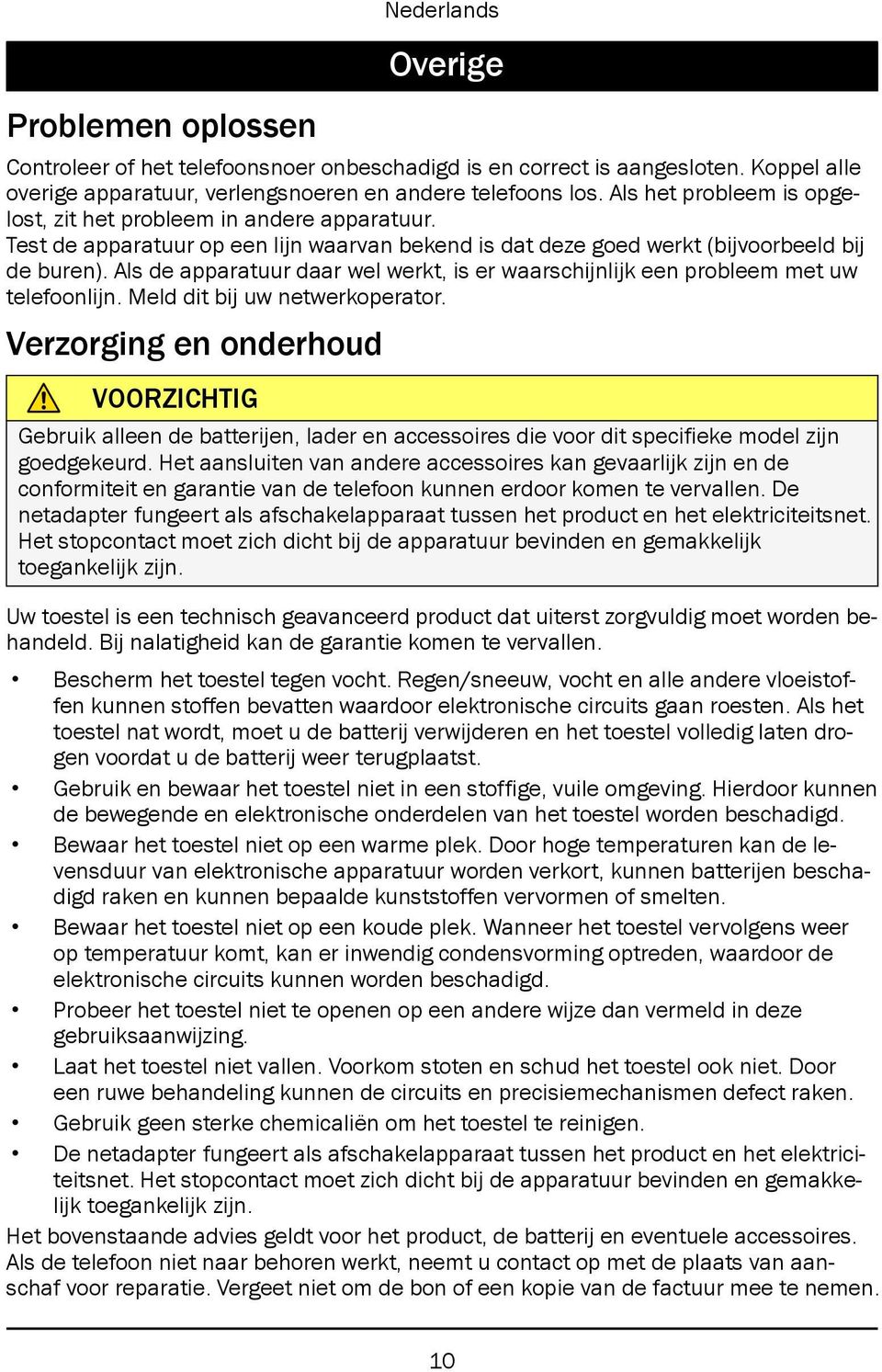 Als de apparatuur daar wel werkt, is er waarschijnlijk een probleem met uw telefoonlijn. Meld dit bij uw netwerkoperator.