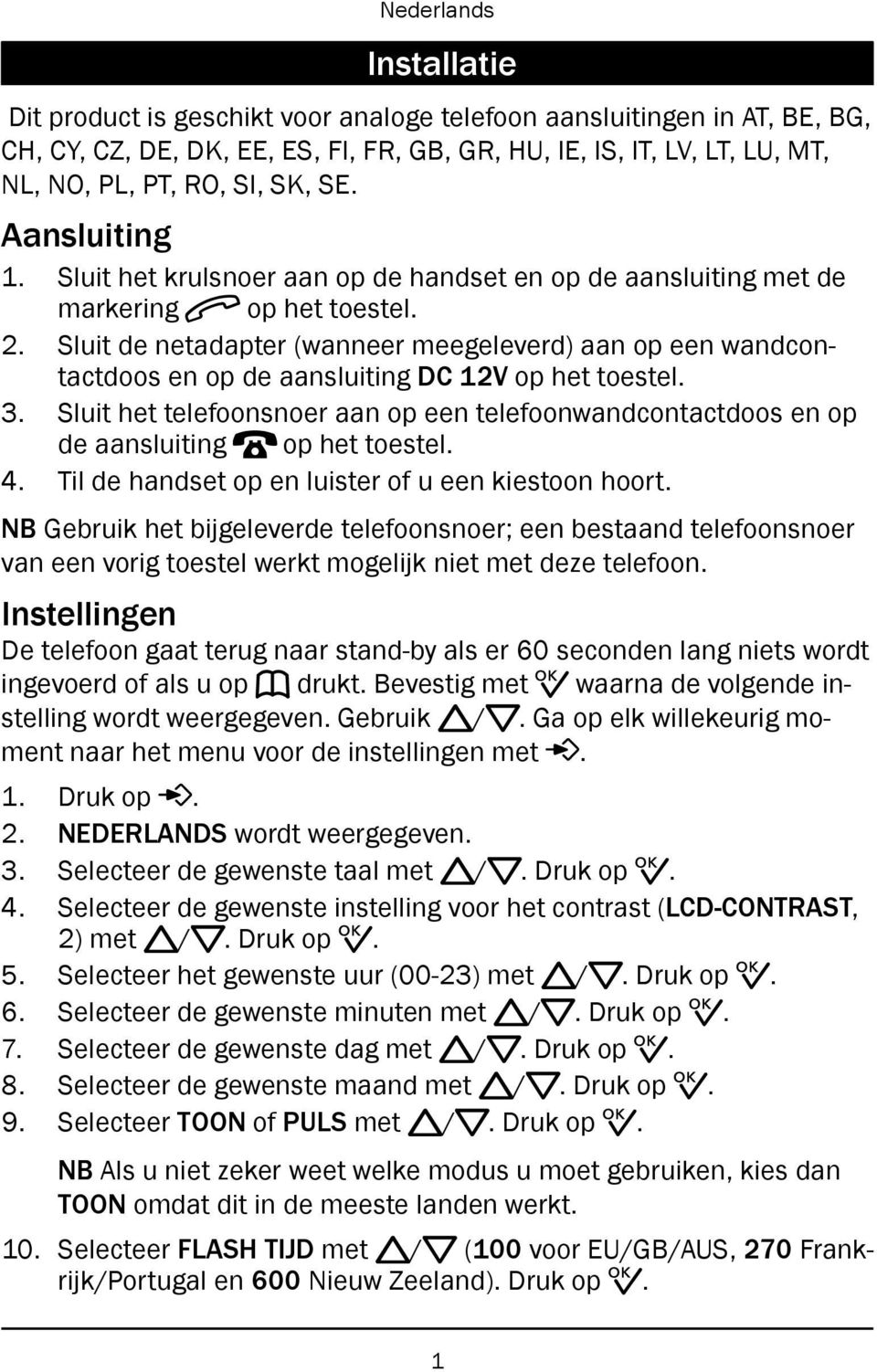 Sluit de netadapter (wanneer meegeleverd) aan op een wandcontactdoos en op de aansluiting DC 12V op het toestel. 3.