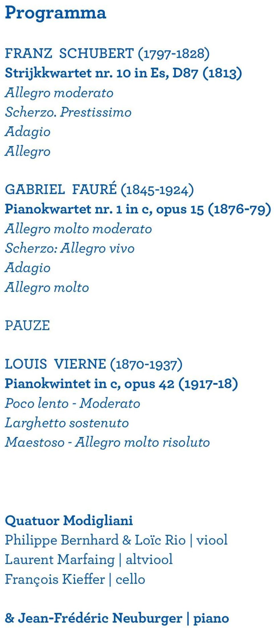 1 in c, opus 15 (1876-79) Allegro molto moderato Scherzo: Allegro vivo Adagio Allegro molto PAUZE LOUIS VIERNE (1870-1937) Pianokwintet