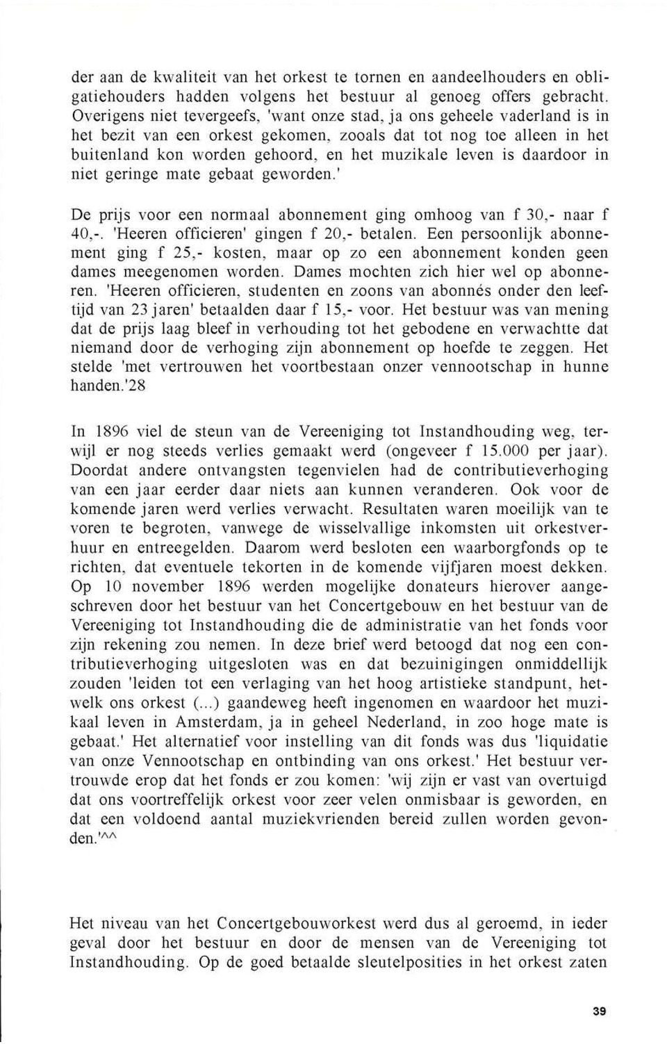 is daardoor in niet geringe mate gebaat geworden.' De prijs voor een normaal abonnement ging omhoog van f 30,- naar f 40,-. 'Heeren officieren' gingen f 20,- betalen.