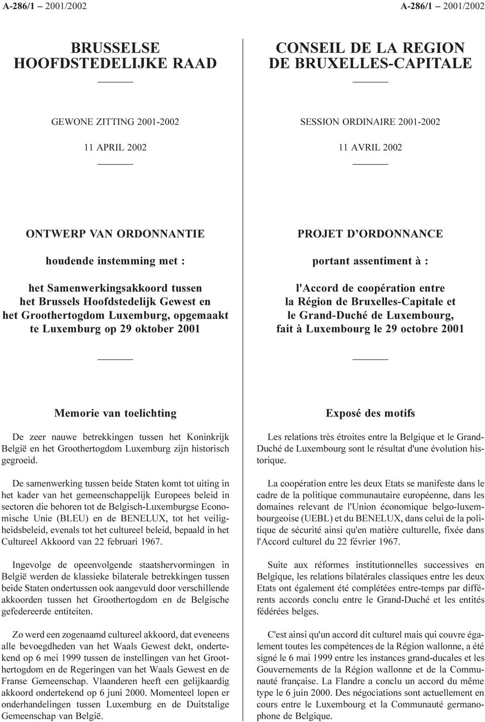 l'accord de coopération entre la Région de Bruxelles-Capitale et le Grand-Duché de Luxembourg, fait à Luxembourg le 29 octobre 2001 Memorie van toelichting De zeer nauwe betrekkingen tussen het