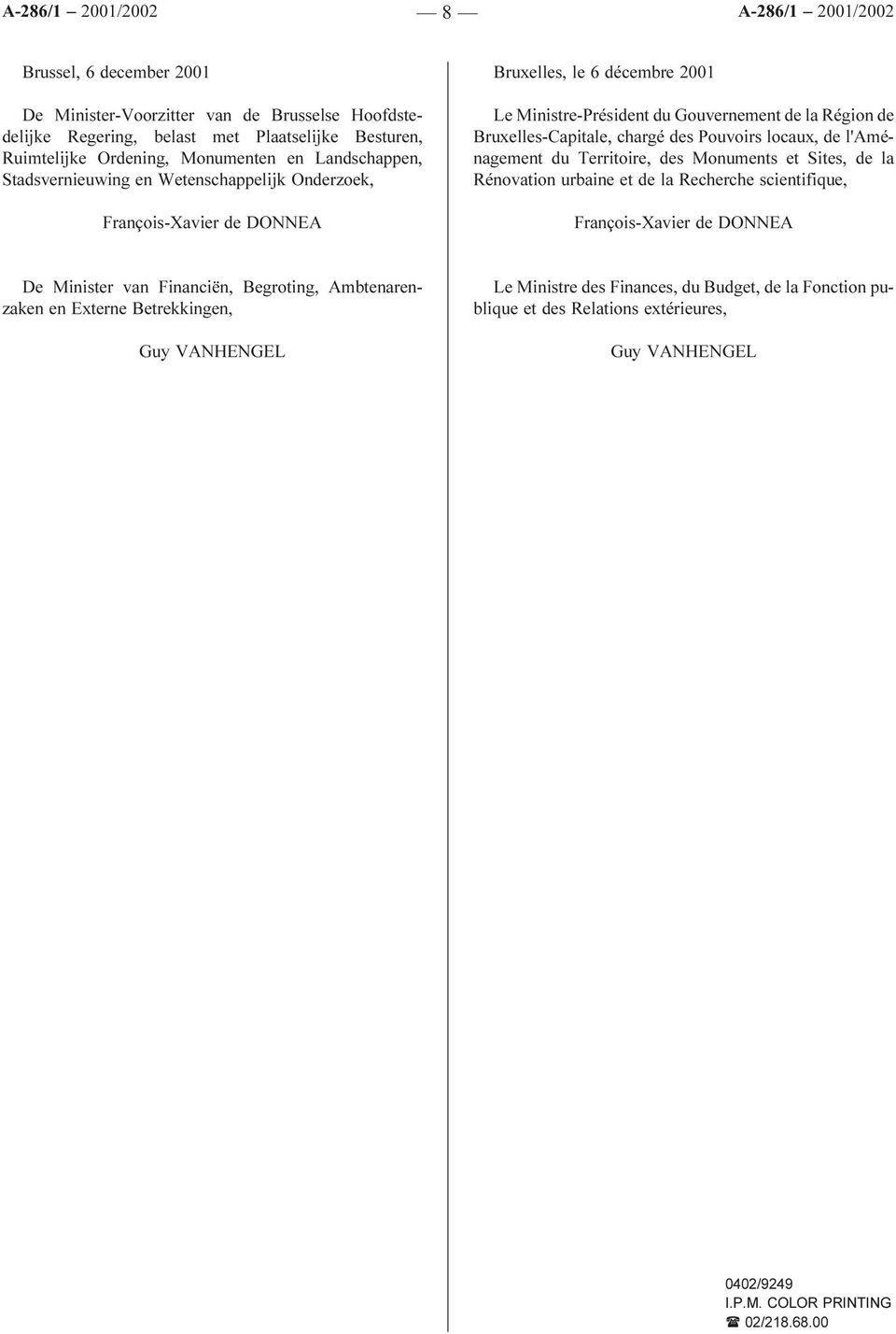 chargé des Pouvoirs locaux, de l'aménagement du Territoire, des Monuments et Sites, de la Rénovation urbaine et de la Recherche scientifique, De Minister van Financiën,