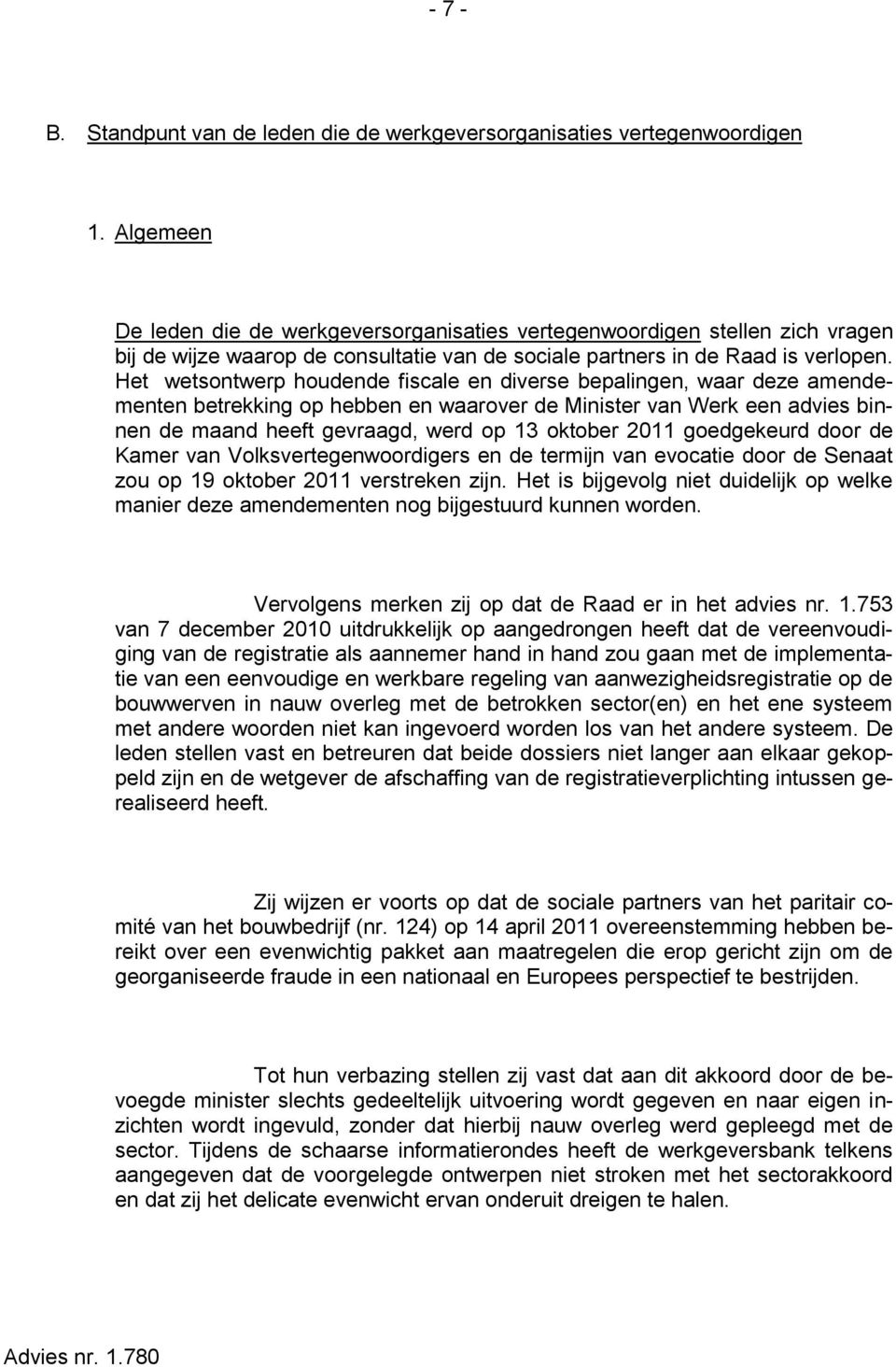 Het wetsontwerp houdende fiscale en diverse bepalingen, waar deze amendementen betrekking op hebben en waarover de Minister van Werk een advies binnen de maand heeft gevraagd, werd op 13 oktober 2011