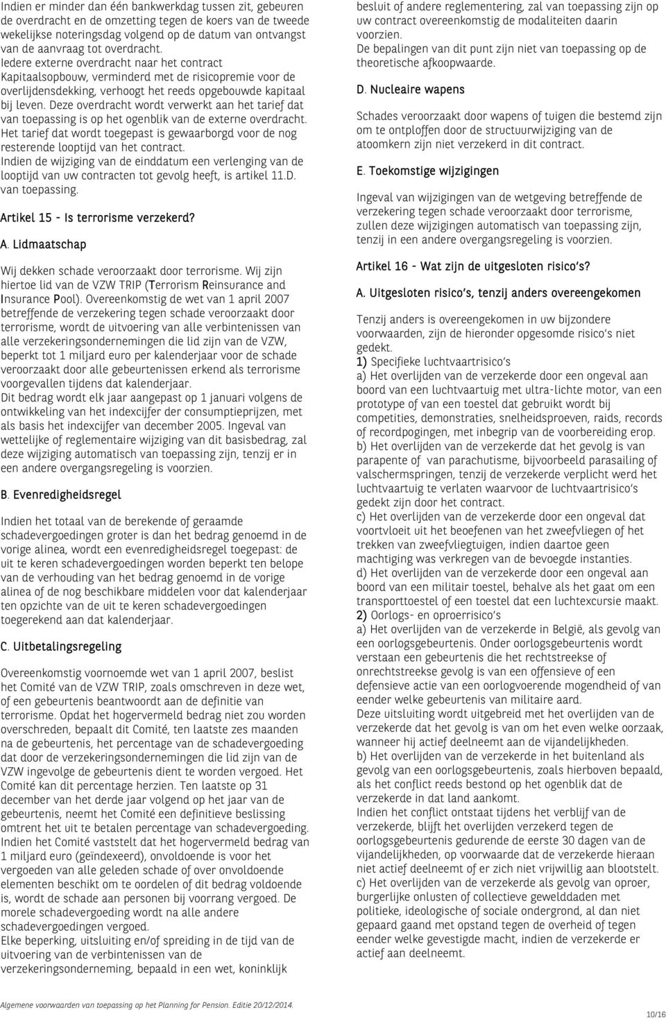 Deze overdracht wordt verwerkt aan het tarief dat van toepassing is op het ogenblik van de externe overdracht.