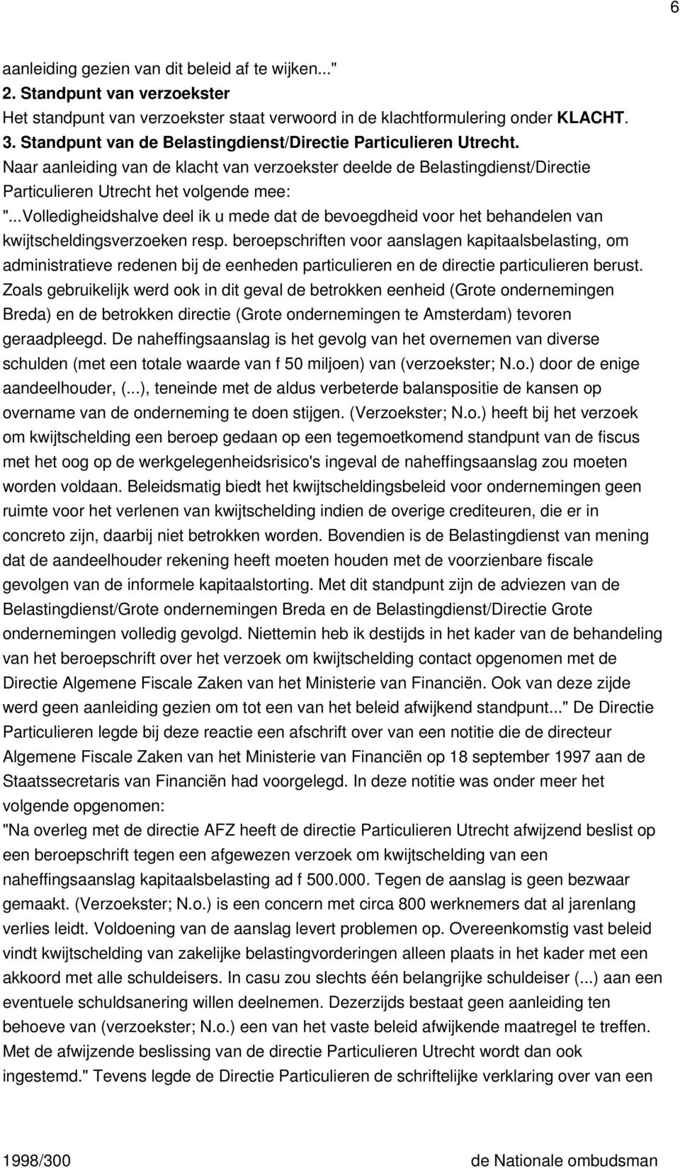 ..Volledigheidshalve deel ik u mede dat de bevoegdheid voor het behandelen van kwijtscheldingsverzoeken resp.