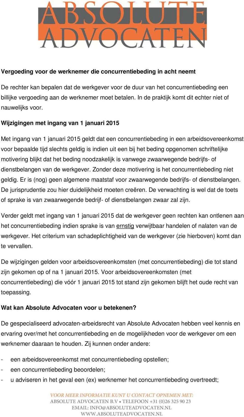 Wijzigingen met ingang van 1 januari 2015 Met ingang van 1 januari 2015 geldt dat een concurrentiebeding in een arbeidsovereenkomst voor bepaalde tijd slechts geldig is indien uit een bij het beding