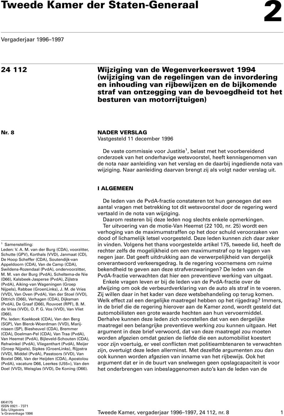 8 NADER VERSLAG Vastgesteld 11 december 1996 De vaste commissie voor Justitie 1, belast met het voorbereidend onderzoek van het onderhavige wetsvoorstel, heeft kennisgenomen van de nota naar