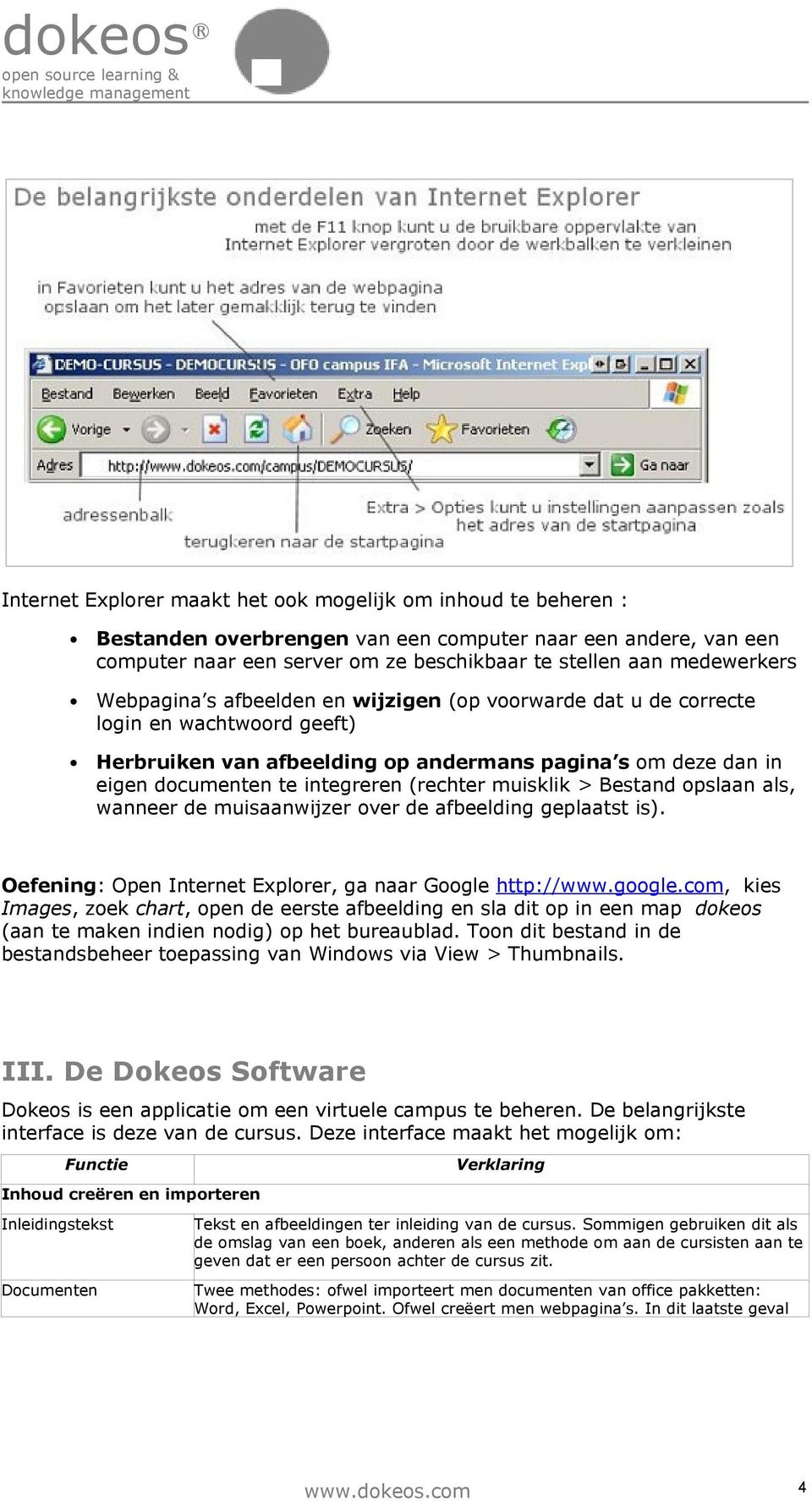 muisklik > Bestand opslaan als, wanneer de muisaanwijzer over de afbeelding geplaatst is). Oefening: Open Internet Explorer, ga naar Google http://www.google.