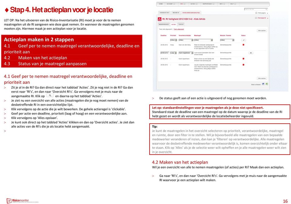 1 Geef per te nemen maatregel verantwoordelijke, deadline en prioriteit aan 4.2 Maken van het actieplan 4.3 Status van je maatregel aanpassen 4.