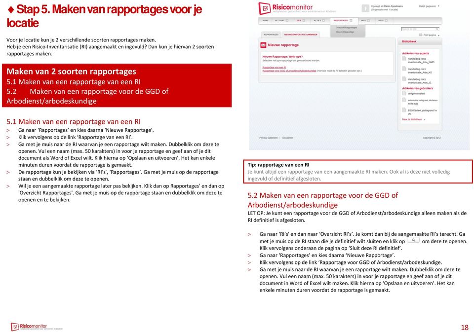 1 Maken van een rapportage van een RI > Ga naar Rapportages en kies daarna Nieuwe Rapportage. > Klik vervolgens op de link Rapportage van een RI.