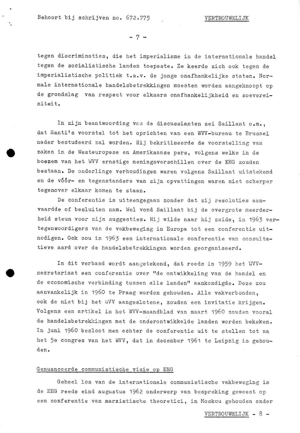 In zijn beantwoording van de discussianten zei Saillant o,m., dat Santi's voorstel tot het oprichten van een WW-bureau te Brussel nader bestudeerd zal worden.