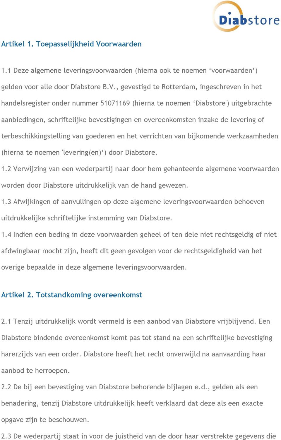 , gevestigd te Rotterdam, ingeschreven in het handelsregister onder nummer 51071169 (hierna te noemen Diabstore') uitgebrachte aanbiedingen, schriftelijke bevestigingen en overeenkomsten inzake de
