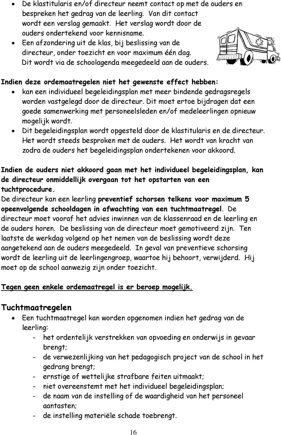 Dit wordt via de schoolagenda meegedeeld aan de ouders.