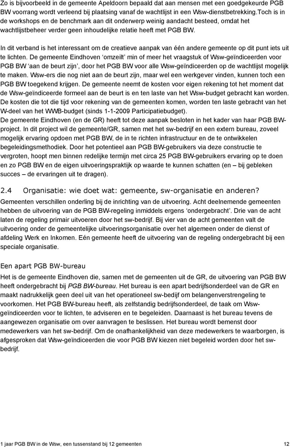 In dit verband is het interessant om de creatieve aanpak van één andere gemeente op dit punt iets uit te lichten.