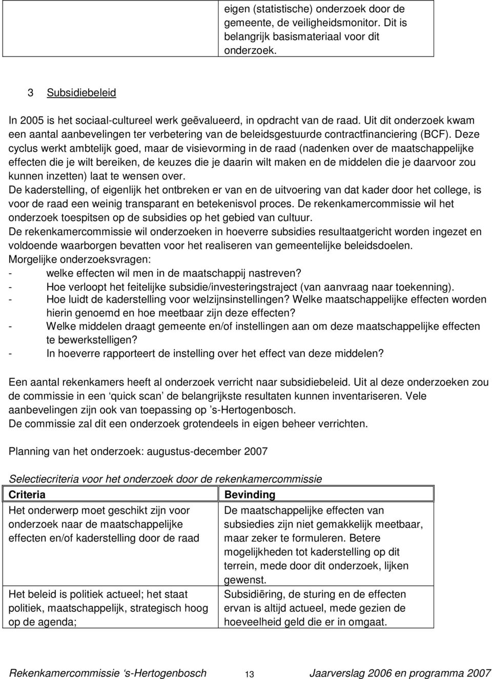 Uit dit onderzoek kwam een aantal aanbevelingen ter verbetering van de beleidsgestuurde contractfinanciering (BCF).