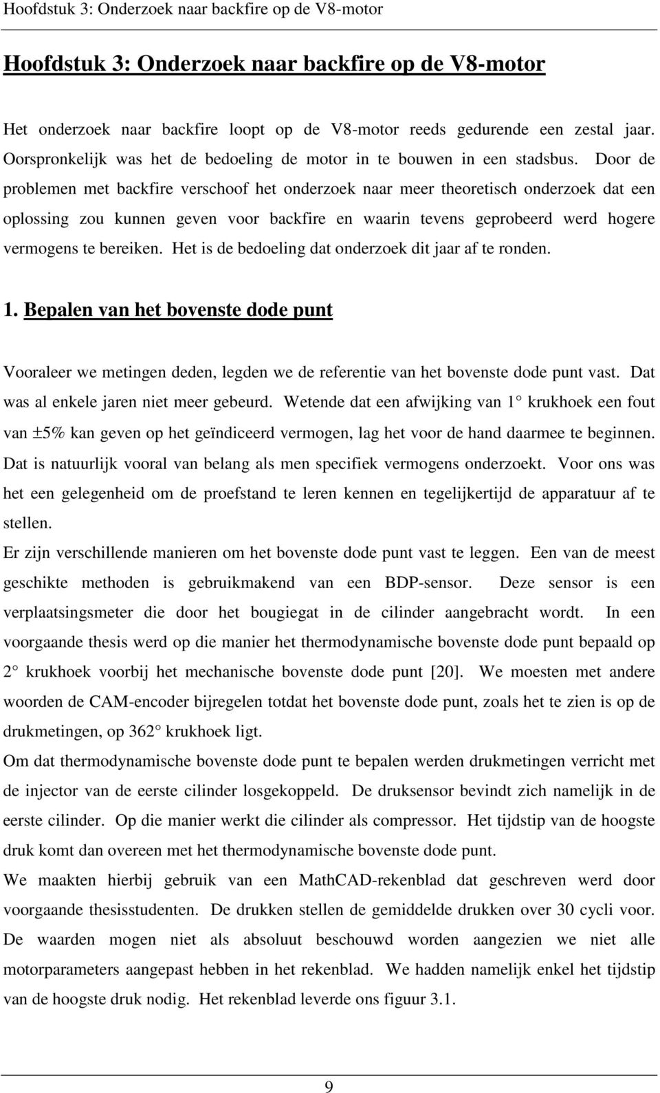 Door de problemen met backfire verschoof het onderzoek naar meer theoretisch onderzoek dat een oplossing zou kunnen geven voor backfire en waarin tevens geprobeerd werd hogere vermogens te bereiken.