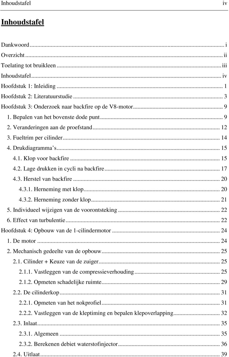 .. 15 4.1. Klop voor backfire... 15 4.2. Lage drukken in cycli na backfire... 17 4.3. Herstel van backfire... 20 4.3.1. Herneming met klop... 20 4.3.2. Herneming zonder klop... 21 5.