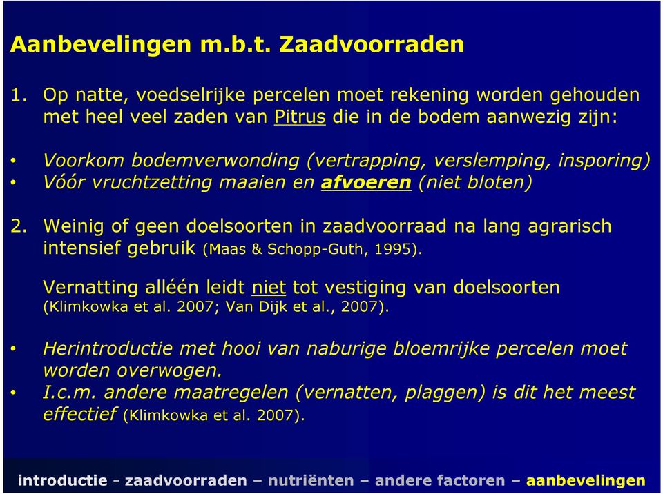 verslemping, insporing) Vóór vruchtzetting maaien en afvoeren (niet bloten) 2.