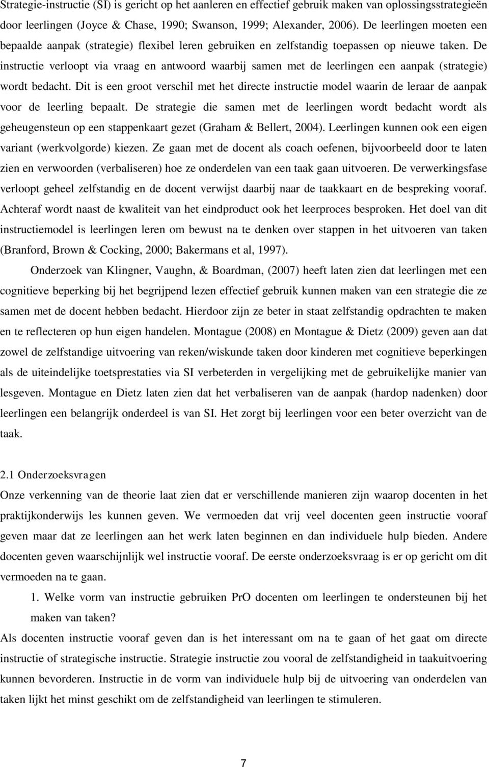 De instructie verloopt via vraag en antwoord waarbij samen met de leerlingen een aanpak (strategie) wordt bedacht.