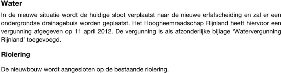 Het Hoogheemraadschap Rijnland heeft hiervoor een vergunning afgegeven op 11 april 2012.