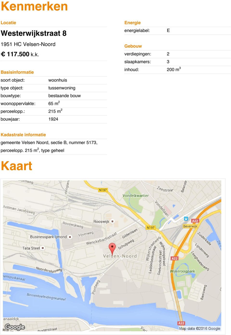 traat 8 energielabel: E 1951 HC Velsen-Noord Gebouw 117.500 k.