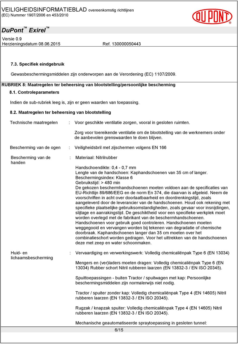 Zorg voor toereikende ventilatie om de blootstelling van de werknemers onder de aanbevolen grenswaarden te doen blijven.