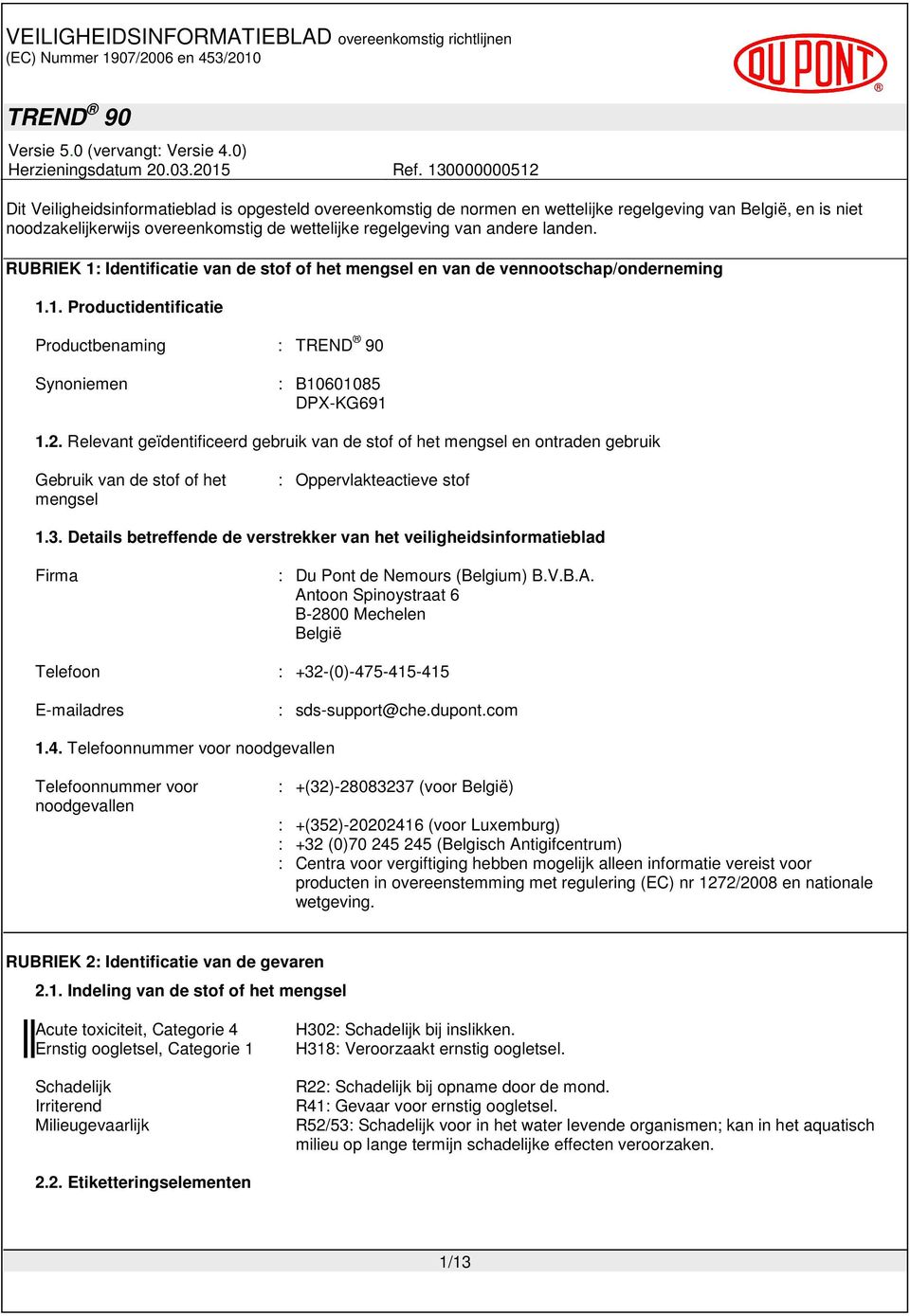 Relevant geïdentificeerd gebruik van de stof of het mengsel en ontraden gebruik Gebruik van de stof of het mengsel : Oppervlakteactieve stof 1.3.