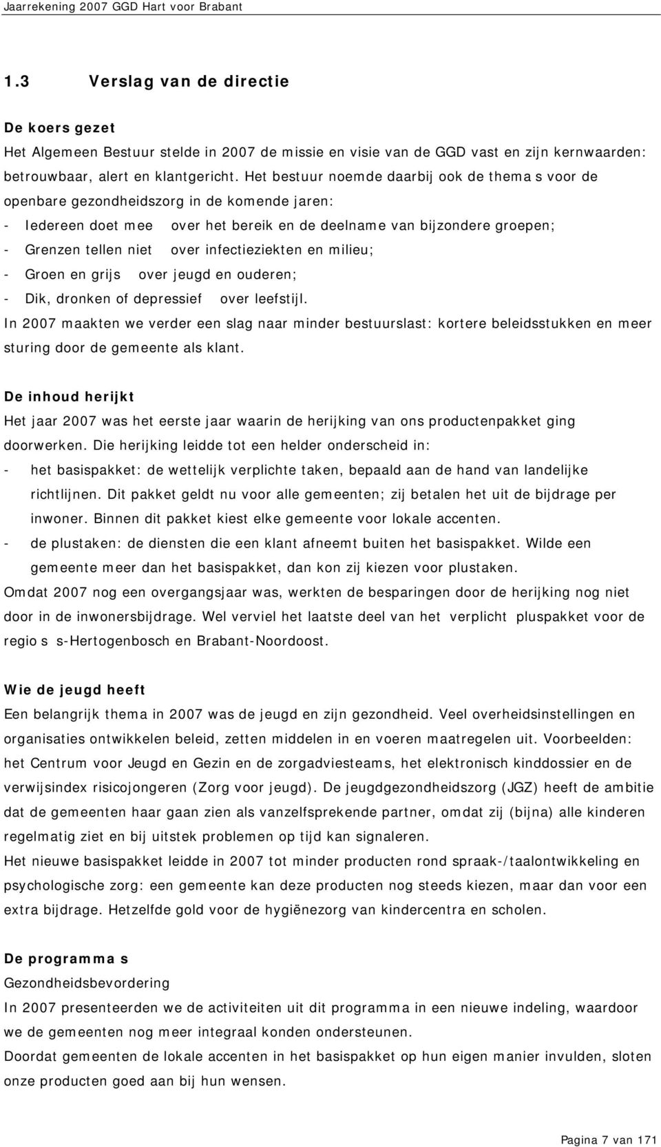 infectieziekten en milieu; - Groen en grijs over jeugd en ouderen; - Dik, dronken of depressief over leefstijl.