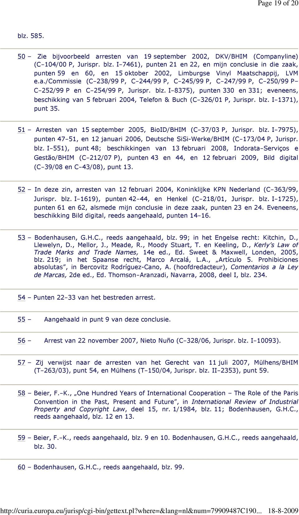 I-8375), punten 330 en 331; eveneens, beschikking van 5 februari 2004, Telefon & Buch (C-326/01 P, Jurispr. blz. I-1371), punt 35. 51 Arresten van 15 september 2005, BioID/BHIM (C-37/03 P, Jurispr.