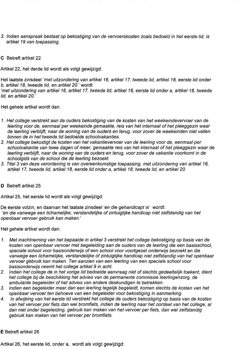 tweede lid, en artikel 20.' wordt: 'met uitzondering van artikel 16, artikel 17, tweede lid, artikel 18, eerste lid onder a, artikel 18, tweede lid, en artikel 20 : 1.