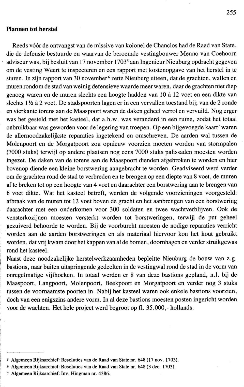 In zijn rapport van 30 november 6 zette Nieuburg uiteen, dat de grachten, wallen en muren rondom de stad van weinig defensieve waarde meer waren, daar de grachten niet diep genoeg waren en de muren