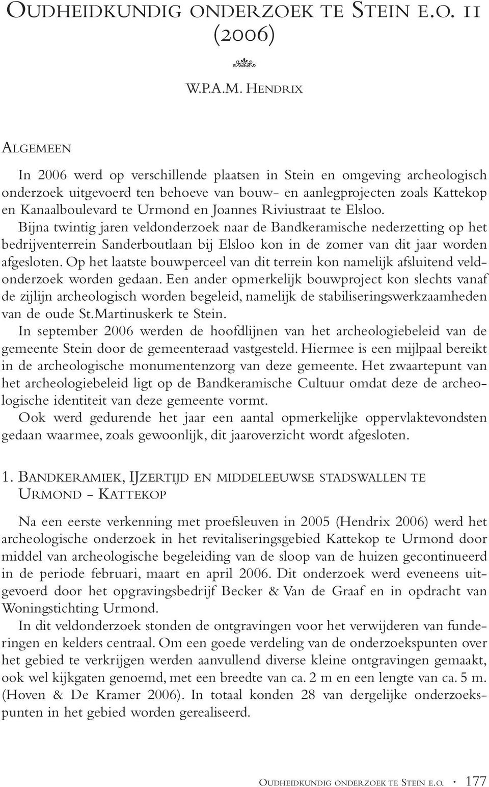 Joannes Riviustraat te Elsloo. Bijna twintig jaren veldonderzoek naar de Bandkeramische nederzetting op het bedrijventerrein Sanderboutlaan bij Elsloo kon in de zomer van dit jaar worden afgesloten.