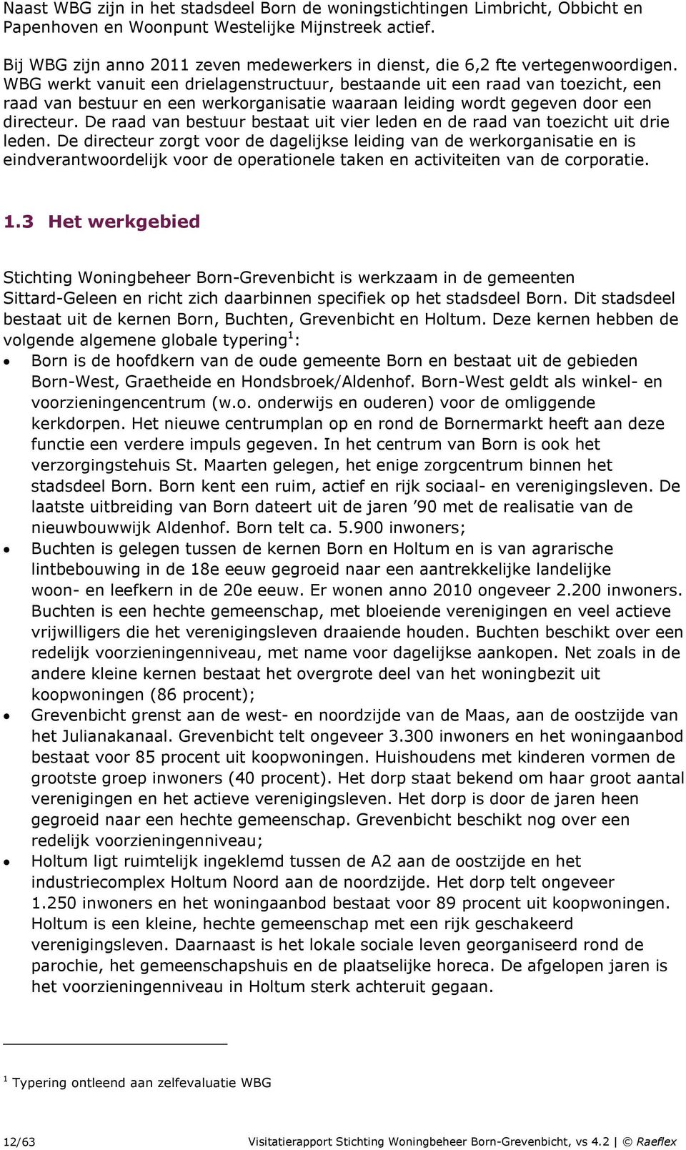 WBG werkt vanuit een drielagenstructuur, bestaande uit een raad van toezicht, een raad van bestuur en een werkorganisatie waaraan leiding wordt gegeven door een directeur.