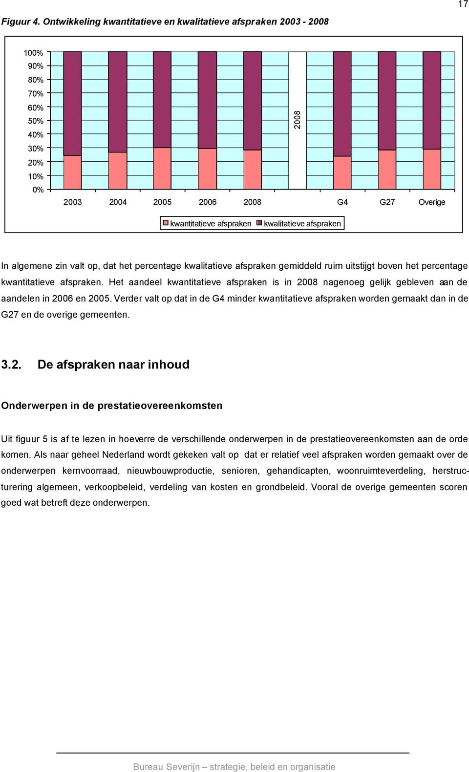 In algemene zin valt op, dat het percentage kwalitatieve afspraken gemiddeld ruim uitstijgt boven het percentage kwantitatieve afspraken.