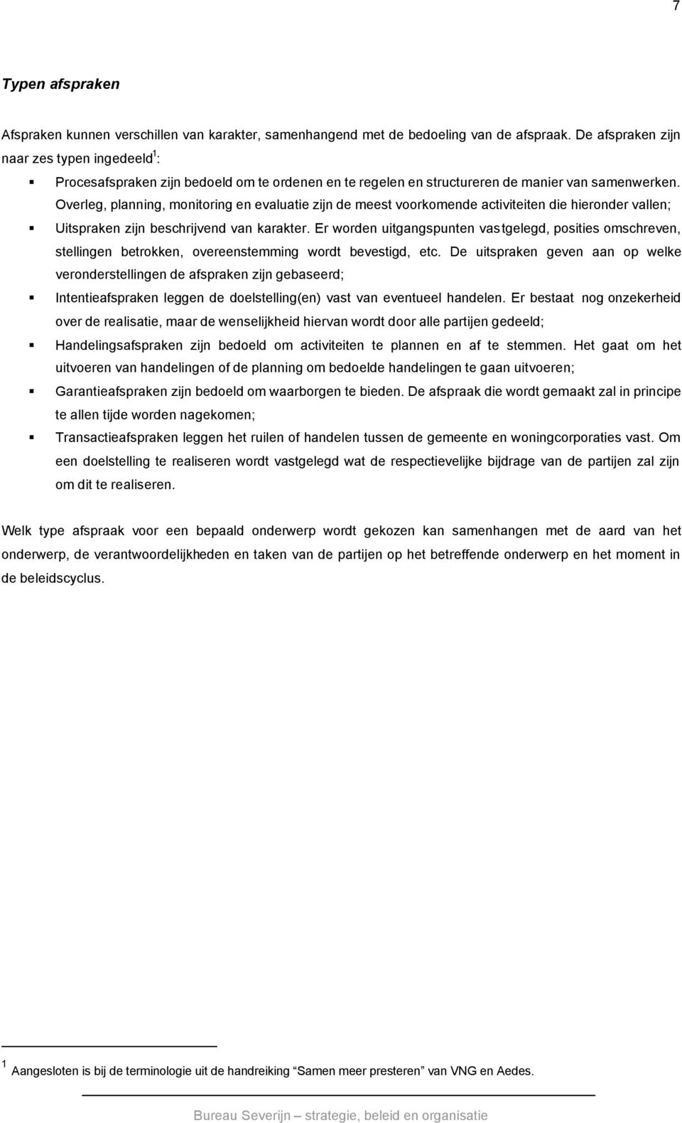 Overleg, planning, monitoring en evaluatie zijn de meest voorkomende activiteiten die hieronder vallen; Uitspraken zijn beschrijvend van karakter.