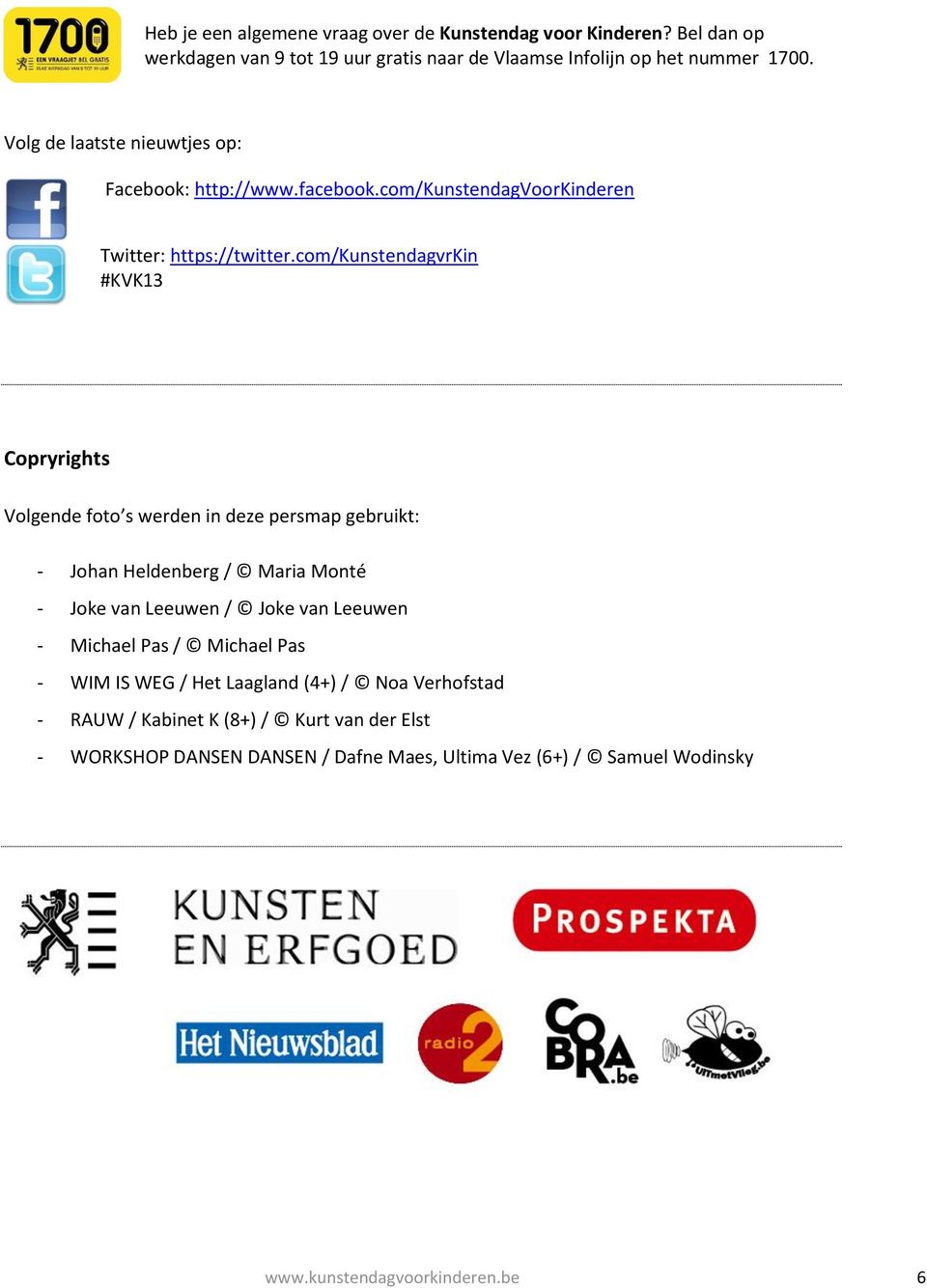 com/kunstendagvrkin #KVK13 Copryrights Volgende foto s werden in deze persmap gebruikt: - Johan Heldenberg / Maria Monté - Joke van Leeuwen / Joke van Leeuwen -