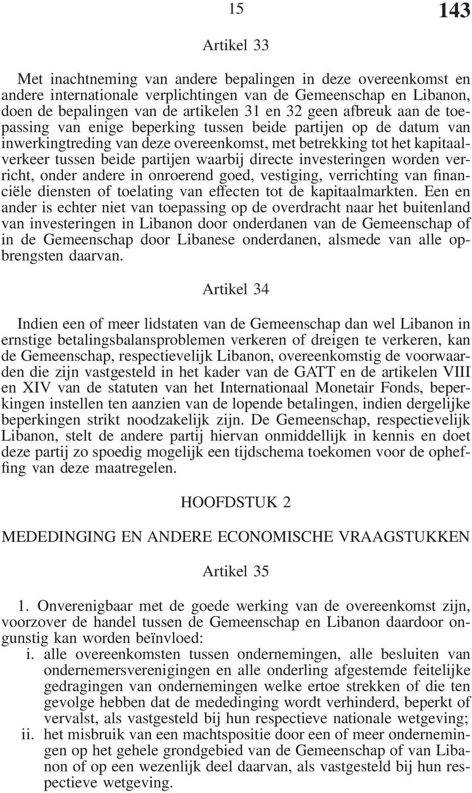 directe investeringen worden verricht, onder andere in onroerend goed, vestiging, verrichting van financiële diensten of toelating van effecten tot de kapitaalmarkten.