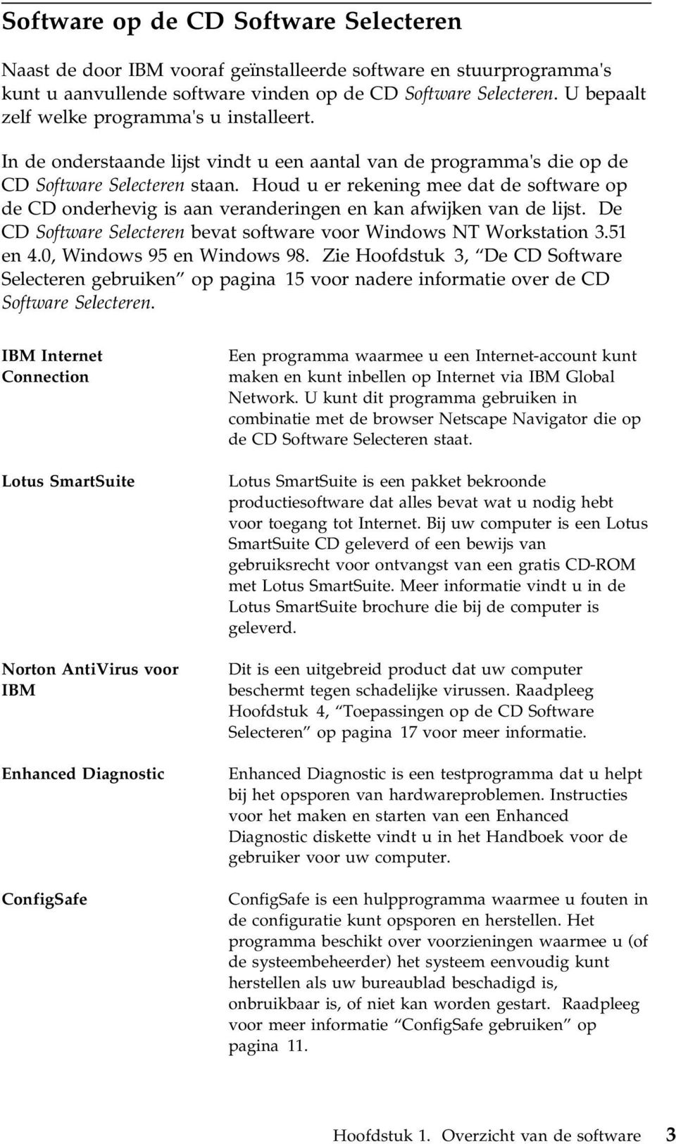 Houd u er rekening mee dat de software op de CD onderhevig is aan veranderingen en kan afwijken van de lijst. De CD Software Selecteren bevat software voor Windows NT Workstation 3.51 en 4.