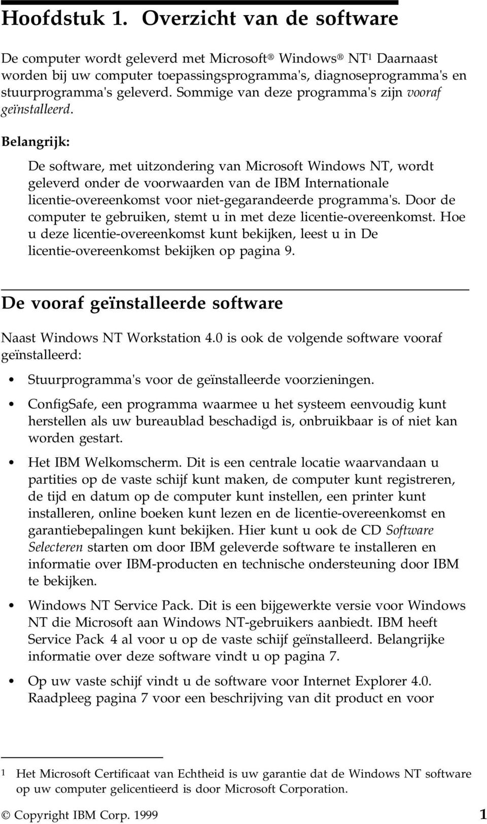 Belangrijk: De software, met uitzondering van Microsoft Windows NT, wordt geleverd onder de voorwaarden van de IBM Internationale licentie-overeenkomst voor niet-gegarandeerde programma's.