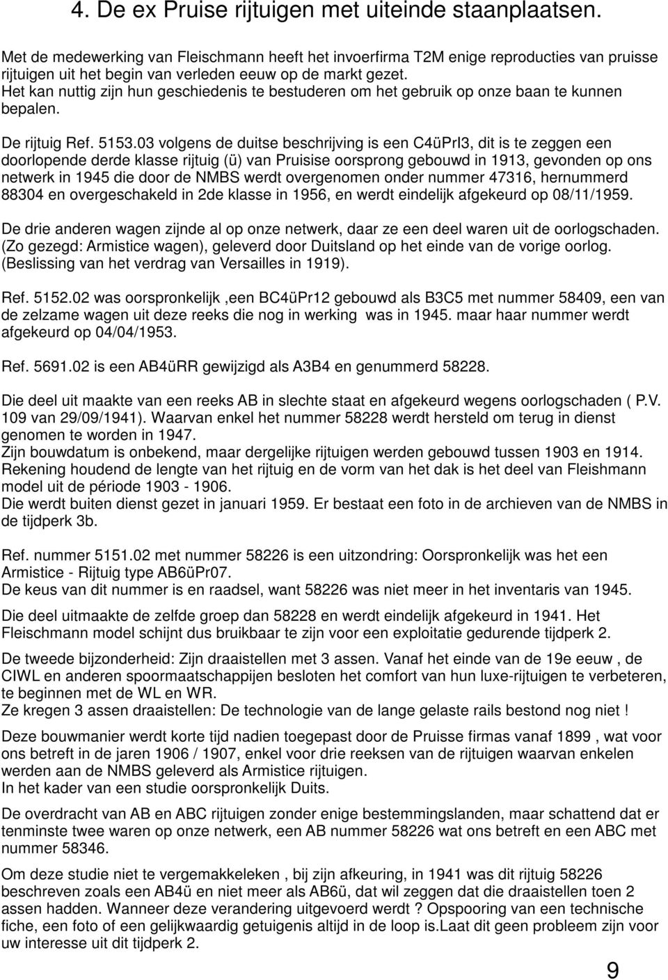 Het kan nuttig zijn hun geschiedenis te bestuderen om het gebruik op onze baan te kunnen bepalen. De rijtuig Ref. 5153.