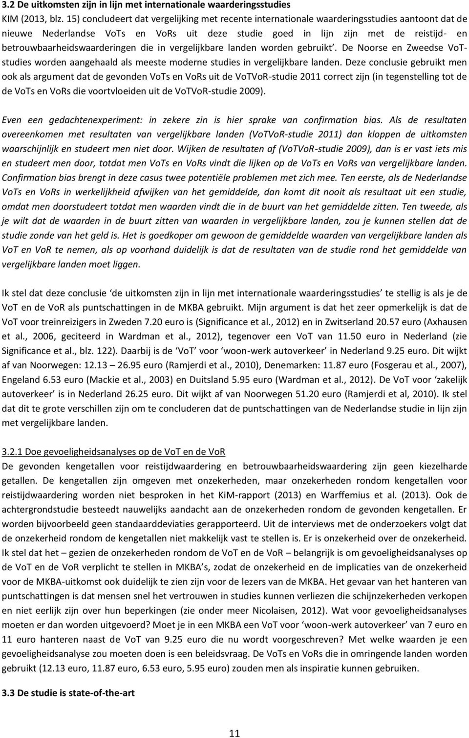 betrouwbaarheidswaarderingen die in vergelijkbare landen worden gebruikt. De Noorse en Zweedse VoTstudies worden aangehaald als meeste moderne studies in vergelijkbare landen.