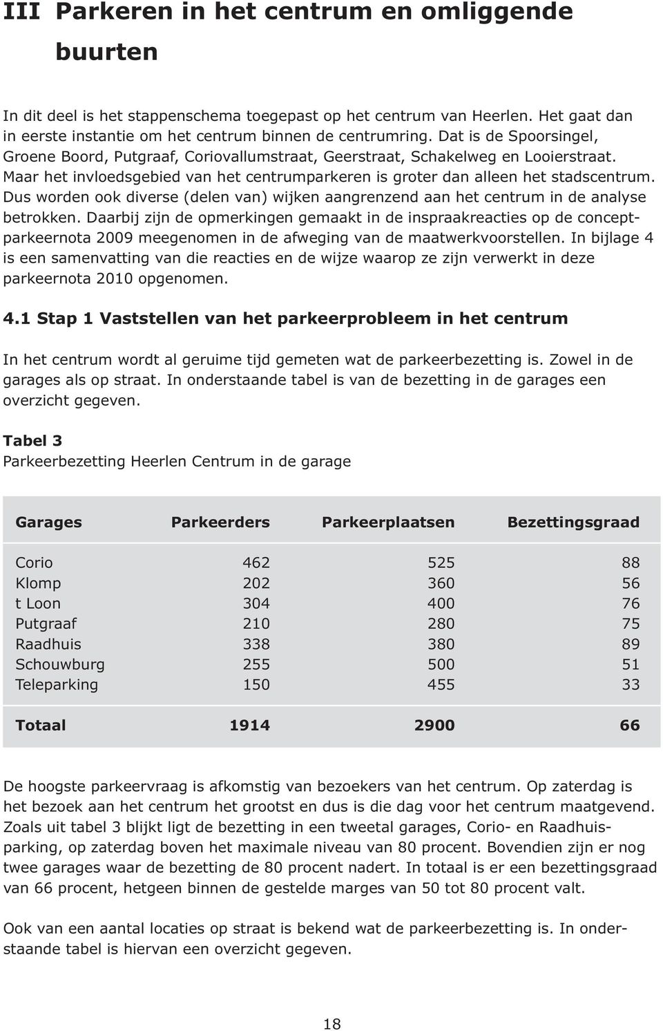 Dus worden ook diverse (delen van) wijken aangrenzend aan het centrum in de analyse betrokken.