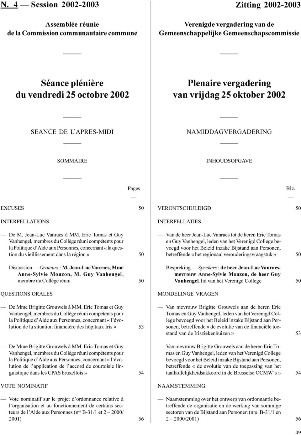 SOMMAIRE Pages INHOUDSOPGAVE Blz. EXCUSES 50 VERONTSCHULDIGD 50 INTERPELLATIONS INTERPELLATIES De M. Jean-Luc Vanraes à MM.